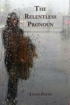 The Relentless Pronoun by Lynne Potts