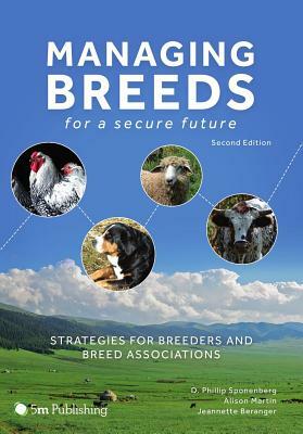 Managing Breeds for a Secure Future: Strategies for Breeders and Breed Associations (Second Edition) by Jeannette Beranger, Alison Martin, D. Phillip Sponenberg