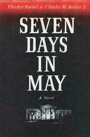 Seven Days In May by Fletcher Knebel, Charles W. Bailey II