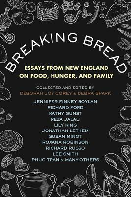Breaking Bread: New England Writers on Food, Cravings, and Life by Deborah Spark, Deborah Spark, Deborah Joy Corey, Deborah Joy Corey