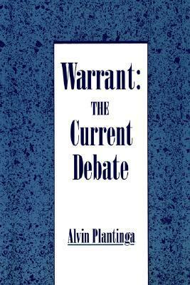 Warrant: The Current Debate by Alvin Plantinga