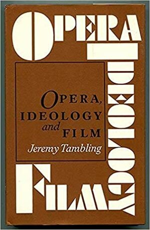 Opera, Ideology and Film by Jeremy Tambling