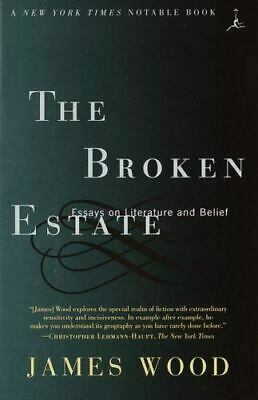 The Broken Estate: Essays on Literature and Belief by James Wood