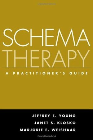 Schema Therapy: A Practitioner's Guide by Marjorie E. Weishaar, Janet S. Klosko, Jeffrey E. Young