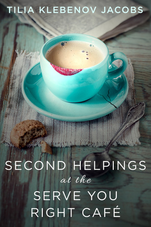 Second Helpings at the Serve You Right Café by Tilia Klebenov Jacobs