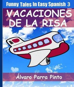 Funny Tales In Easy Spanish 3: Vacaciones con Jaimito by Álvaro Parra Pinto