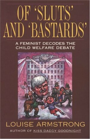 Of 'Sluts' And 'Bastards': A Feminist Decodes The Child Welfare Debate by Louise Armstrong