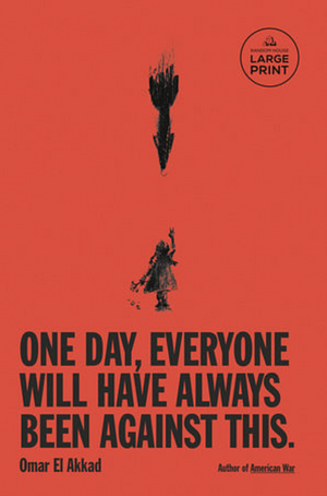 One Day, Everyone Will Have Always Been Against This by Omar El Akkad