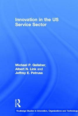 Innovation U.S. Services Sector by Jeffrey E. Petrusa, Albert N. Link, Michael P. Gallaher