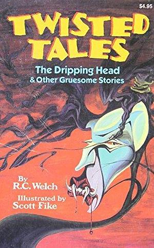 The Dripping Head &amp; Other Gruesome Stories by Robert C. Welch