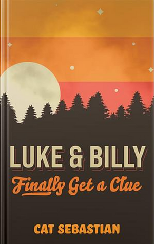 Luke and Billy Finally Get a Clue by Cat Sebastian