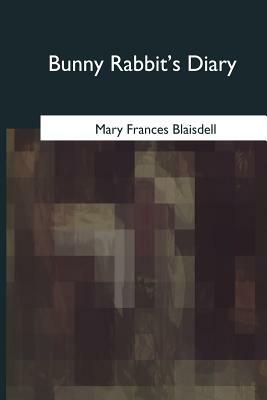 Bunny Rabbit's Diary by Mary Frances Blaisdell