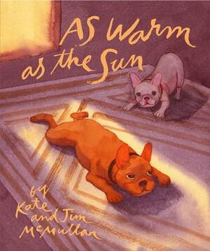 As Warm as the Sun by Jim McMullan, Kate McMullan