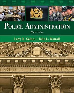 Police Administration by John L. Worrall, Larry K. Gaines