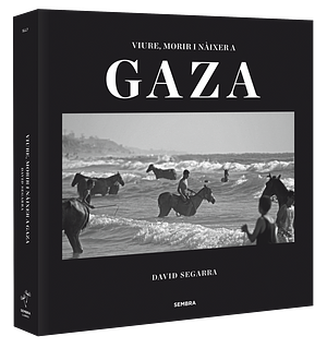 Live, Die and Be Born in Gaza by David Segarra