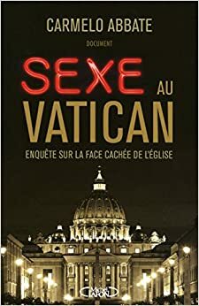 Sexe Au Vatican: Enquête Sur La Face Cachée De L'église by Carmelo Abbate