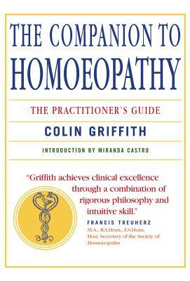 Companion to Homeopathy: The Practitioner's Guide by Colin Griffith, Miranda Castro