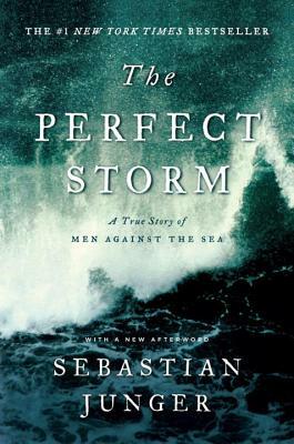 The Perfect Storm: A True Story of Men Against the Sea by Sebastian Junger