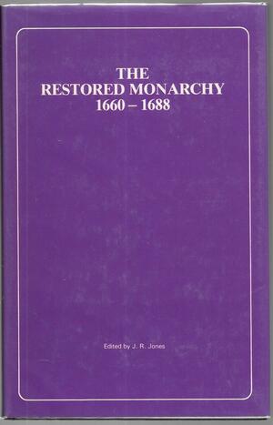 The Restored Monarchy, 1660-1688, Volume 10 by James Rees Jones