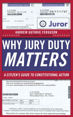 Why Jury Duty Matters: A Citizenas Guide to Constitutional Action by Andrew Guthrie Ferguson
