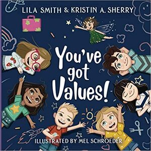 You've Got Values! by Lila Smith, Kristin A. Sherry