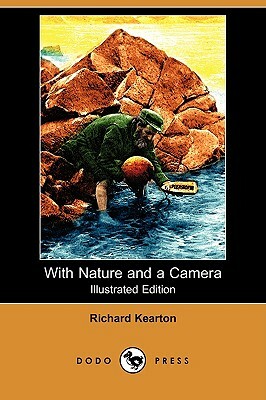 With Nature and a Camera (Illustrated Edition) (Dodo Press) by Richard Kearton