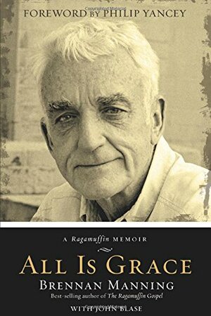 All Is Grace: A Ragamuffin Memoir by Brennan Manning