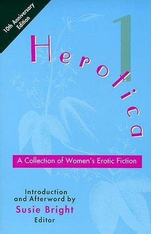 Herotica 1: A Collection of Women's Erotic Fiction by Susie Bright, Susie Bright