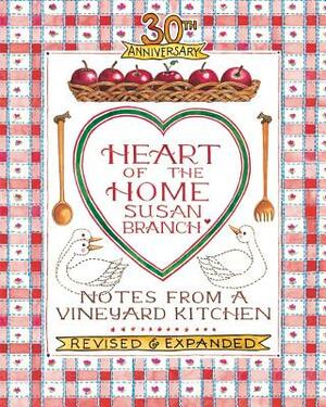 Heart of the Home: Notes from a Vineyard Kitchen 30th Anniversary Edition by Susan Branch