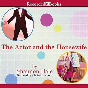 The Actor and the Housewife by Shannon Hale