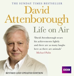 David Attenborough: Life on Air: Revised and Updated Edition by David Attenborough