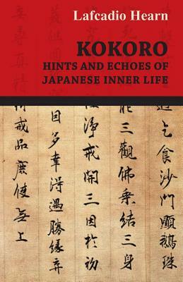 Kokoro - Hints and Echoes of Japanese Inner Life by Lafcadio Hearn