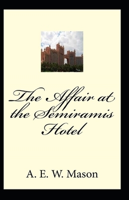 The Affair at the Semiramis Hotel Illustrated by A.E.W. Mason