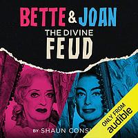 Bette & Joan: The Divine Feud by Shaun Considine