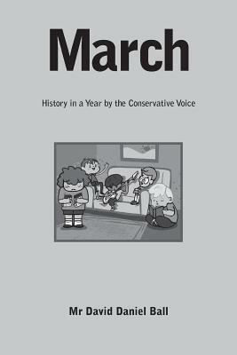 March: History in a Year by the Conservative Voice by David Daniel Ball