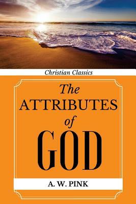 The Attributes of God by Arthur W. Pink