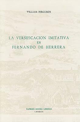 La Versificación Imitativa En Fernando de Herrera by William Ferguson