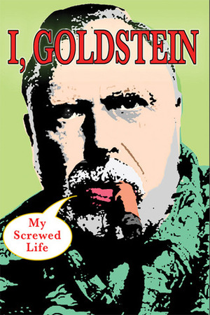 I, Goldstein: My Screwed Life by Al Goldstein