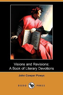 Visions and Revisions: A Book of Literary Devotions (Dodo Press) by John Cowper Powys