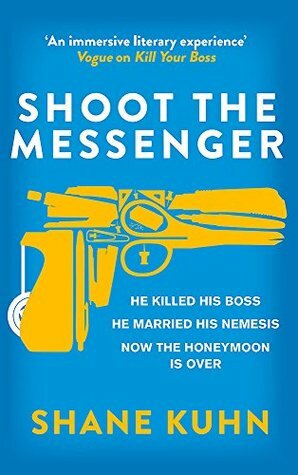 Shoot the Messenger by Shane Kuhn