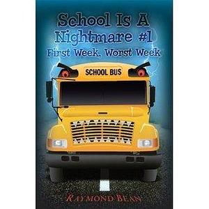 School Is A Nightmare #1 First Week, Worst Week by Raymond Bean, Raymond Bean