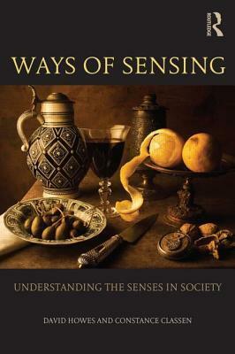 Ways of Sensing: An Introduction to Sensory Studies by David Howes