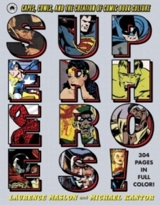 Superheroes!: Capes, Cowls, and the Creation of Comic Book Culture by Laurence Maslon