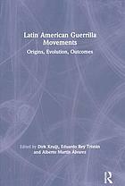 Latin American Guerrilla Movements: Origins, Evolution, Outcomes by Alberto Martin Alvarez, Eduardo Rey Tristan, Dirk Kruijt