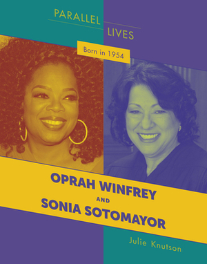 Born in 1954: Oprah Winfrey and Sonia Sotomayor by Julie Knutson