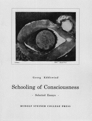 Schooling of Consciousness: Selected Essays by Georg Kühlewind