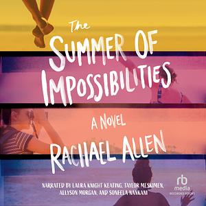 The Summer of Impossibilities by Rachael Allen