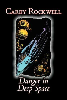 Danger in Deep Space by Carey Rockwell, Science Fiction, Adventure by Carey Rockwell
