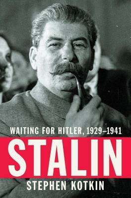 Stalin: Waiting for Hitler, 1929-1941 by Stephen Kotkin