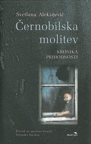 Černobilska molitev : kronika prihodnosti by Svetlana Alexiévich